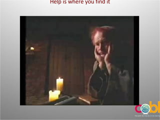 Help is where you find it 