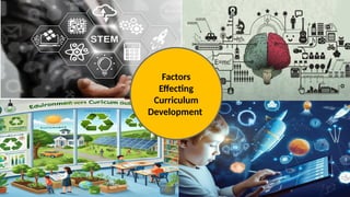 Use this for a
photo caption.
Drag and drop your photo or video! Click the sample photo or video and
delete. Select yours from the uploads tab, drag, and then drop inside the
frame!
Factors
Effecting
Curriculum
Development
 