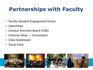 Faculty-Student Engagement
• Off-Campus Learning Experiences
• Dine with your Professor
• Increased Student Participation
• Firsthand Learning
• Greater Interest in Subject Matter
 