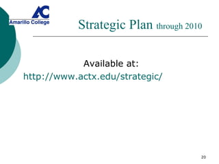 Strategic Plan  through 2010 Available at: http://www.actx.edu/strategic/ 