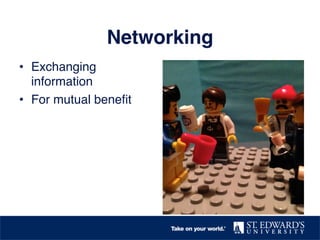 Networking!
•  Exchanging
information!
•  For mutual beneﬁt!
 
