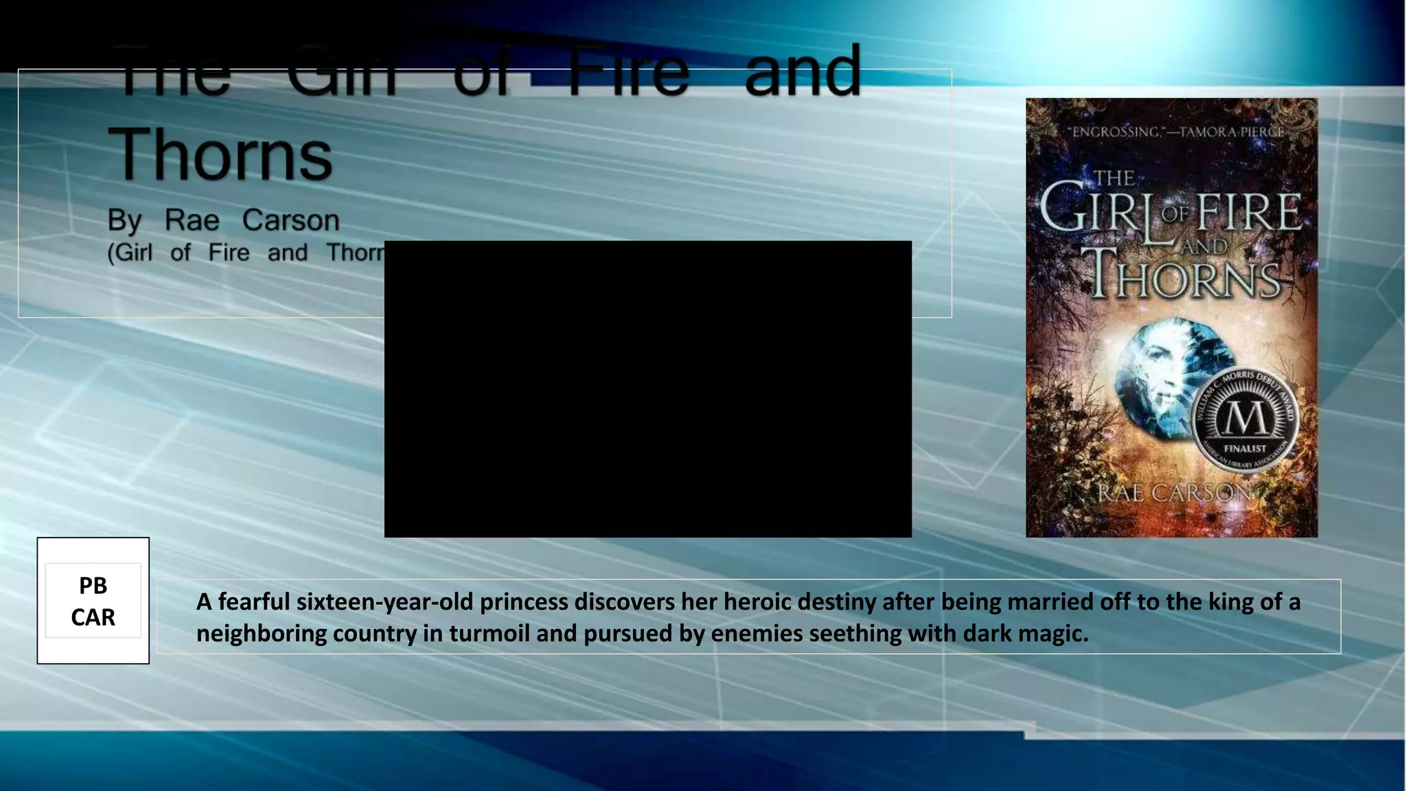 A fearful sixteen-year-old princess discovers her heroic destiny after being married off to the king of a
neighboring country in turmoil and pursued by enemies seething with dark magic.
PB
CAR
 