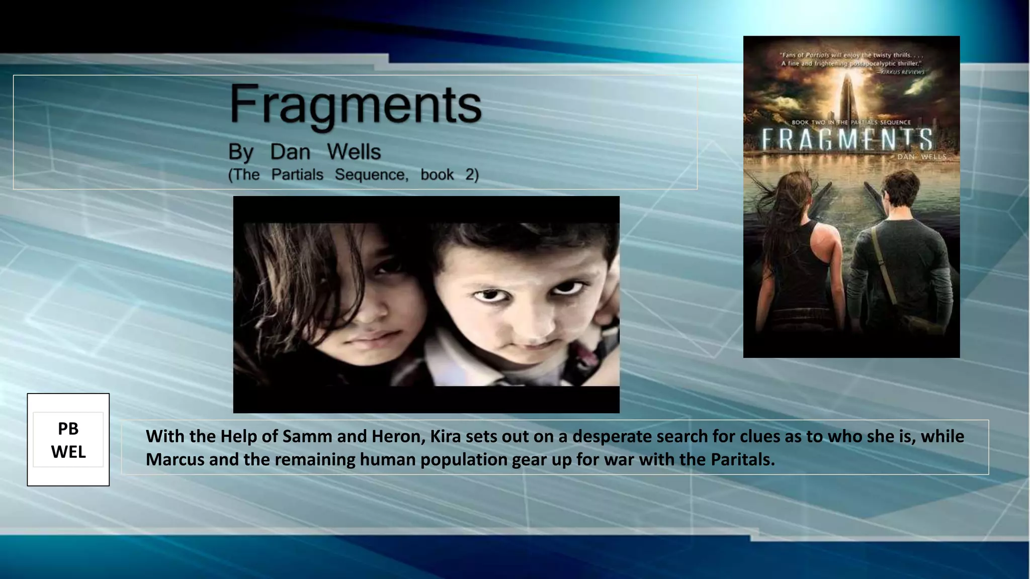 With the Help of Samm and Heron, Kira sets out on a desperate search for clues as to who she is, while
Marcus and the remaining human population gear up for war with the Paritals.
PB
WEL
 