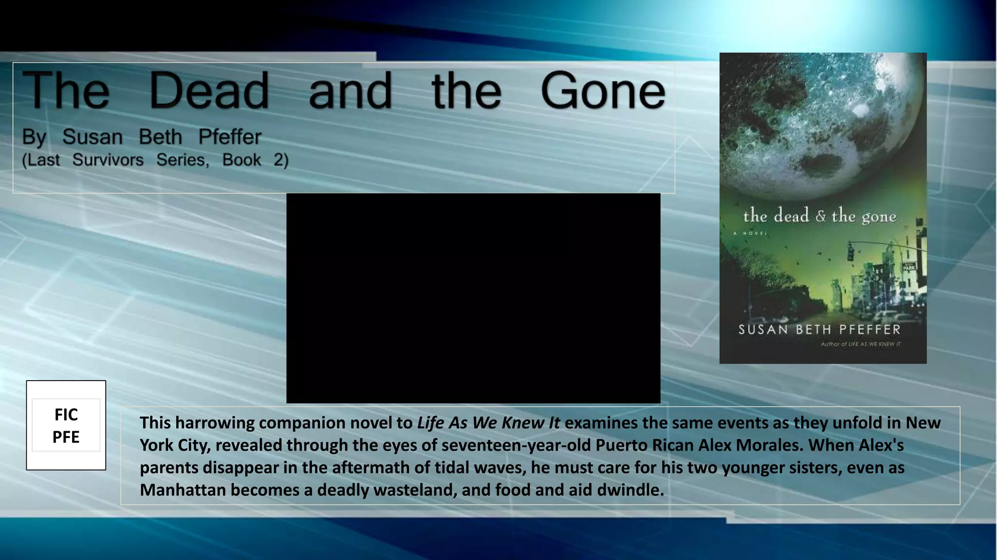 This harrowing companion novel to Life As We Knew It examines the same events as they unfold in New
York City, revealed through the eyes of seventeen-year-old Puerto Rican Alex Morales. When Alex's
parents disappear in the aftermath of tidal waves, he must care for his two younger sisters, even as
Manhattan becomes a deadly wasteland, and food and aid dwindle.
FIC
PFE
 