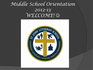 Middle School Orientation
         2012-13
     WELCOME! 
 