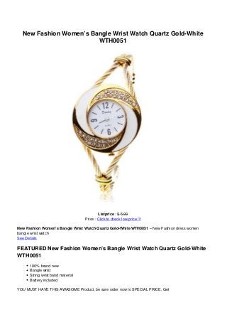 New Fashion Women’s Bangle Wrist Watch Quartz Gold-White
WTH0051
Listprice : $ 5.99
Price : Click to check low price !!!
New Fashion Women’s Bangle Wrist Watch Quartz Gold-White WTH0051 – New Fashion dress women
bangle wrist watch
See Details
FEATURED New Fashion Women’s Bangle Wrist Watch Quartz Gold-White
WTH0051
100% brand new
Bangle wrist
String wrist band material
Battery included
YOU MUST HAVE THIS AWASOME Product, be sure order now to SPECIAL PRICE. Get
 