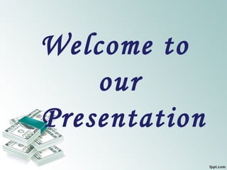 Welcome to
our
Presentation
 
