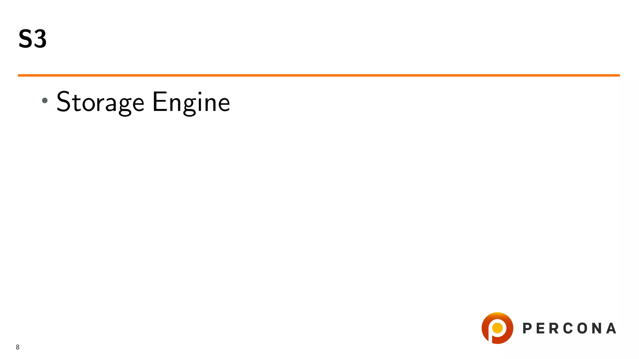 • Storage Engine S3 8 