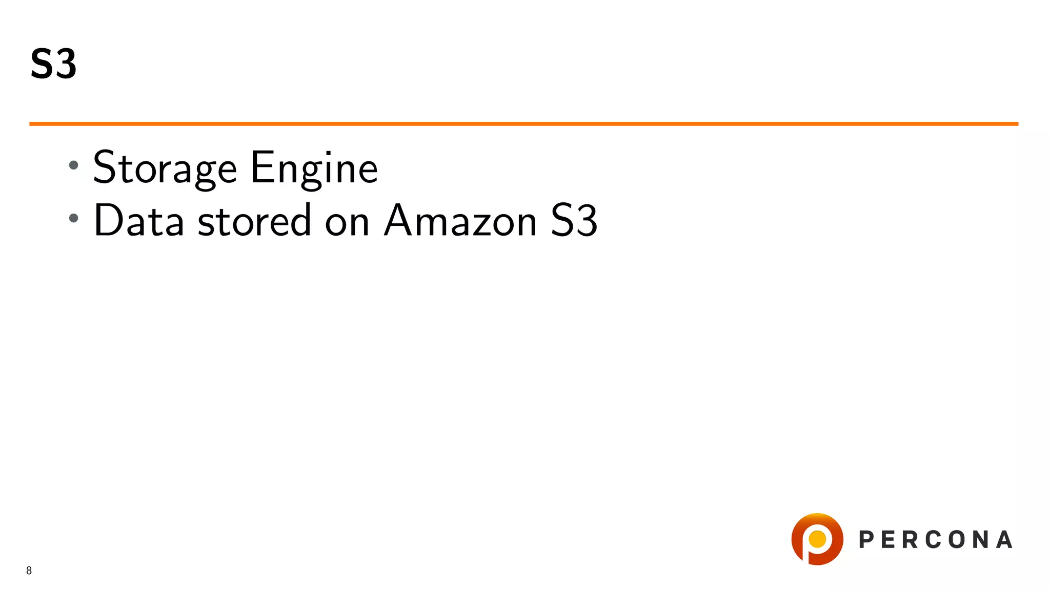 • Storage Engine • Data stored on Amazon S3 S3 8 