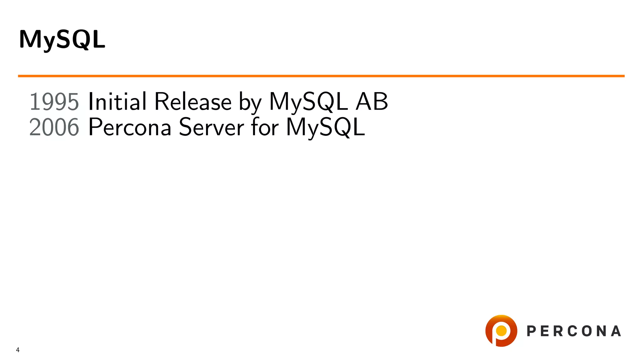 1995 Initial Release by MySQL AB 2006 Percona Server for MySQL MySQL 4 