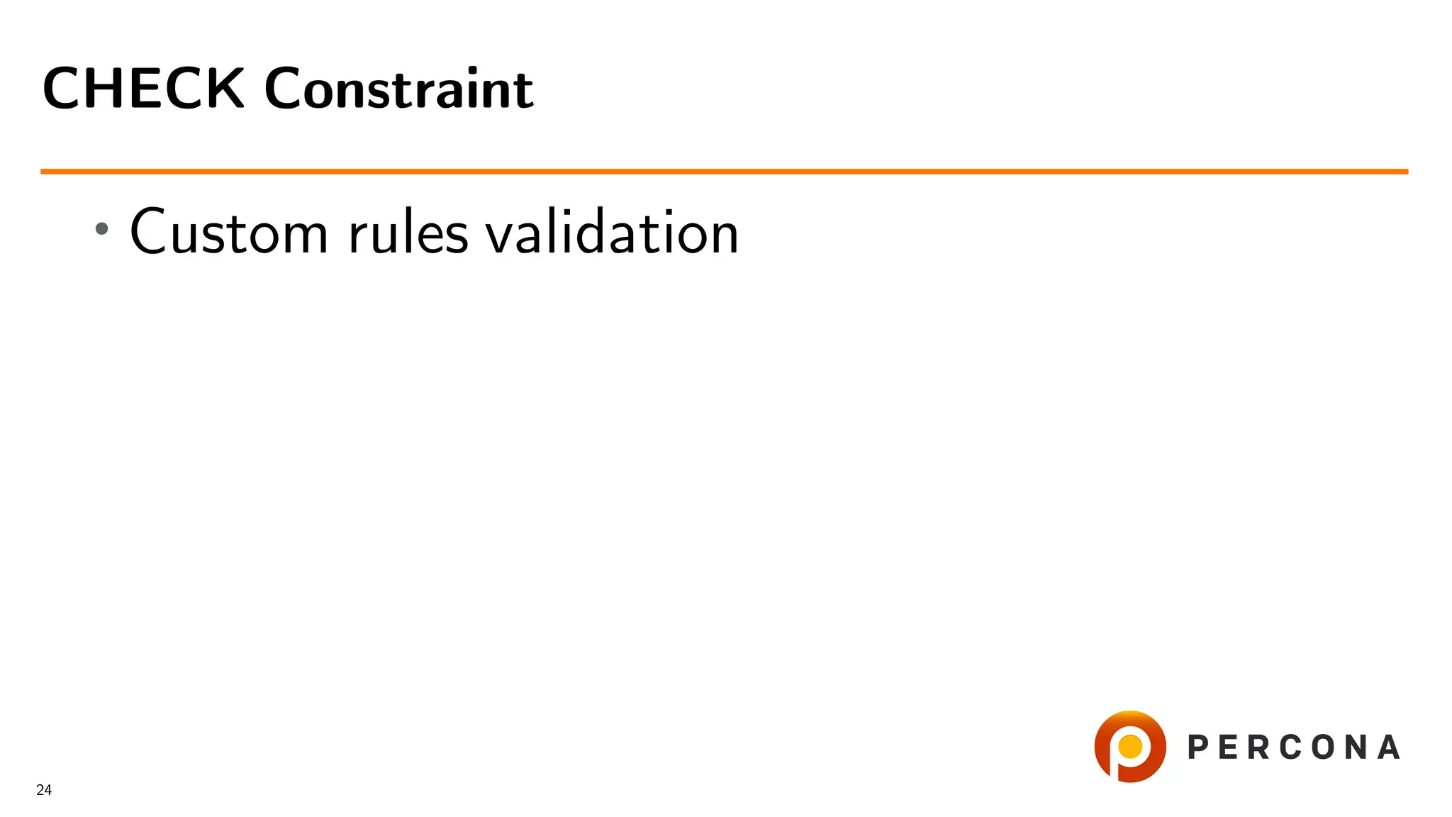 • Custom rules validation CHECK Constraint 24 