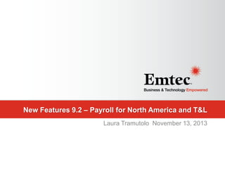 New Features 9.2 – Payroll for North America and T&L
Laura Tramutolo November 13, 2013

 