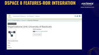 DSPACE 8 FEATURES-ROR INTEGRATION
www.4science.com
 
