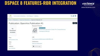 DSPACE 8 FEATURES-ROR INTEGRATION
www.4science.com
 