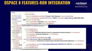DSPACE 8 FEATURES-ROR INTEGRATION
www.4science.com
 