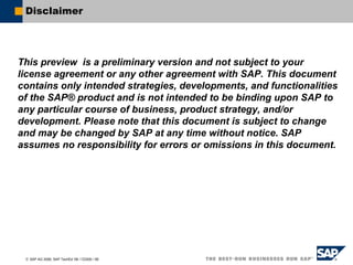 © SAP AG 2006, SAP TechEd ’06 / CD200 / 99
Disclaimer
This preview is a preliminary version and not subject to your
license agreement or any other agreement with SAP. This document
contains only intended strategies, developments, and functionalities
of the SAP® product and is not intended to be binding upon SAP to
any particular course of business, product strategy, and/or
development. Please note that this document is subject to change
and may be changed by SAP at any time without notice. SAP
assumes no responsibility for errors or omissions in this document.
 