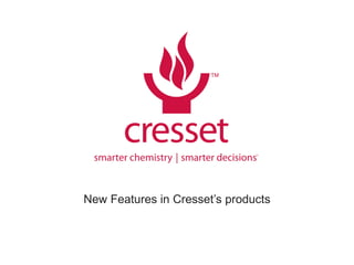 New Features in Cresset’s products
 