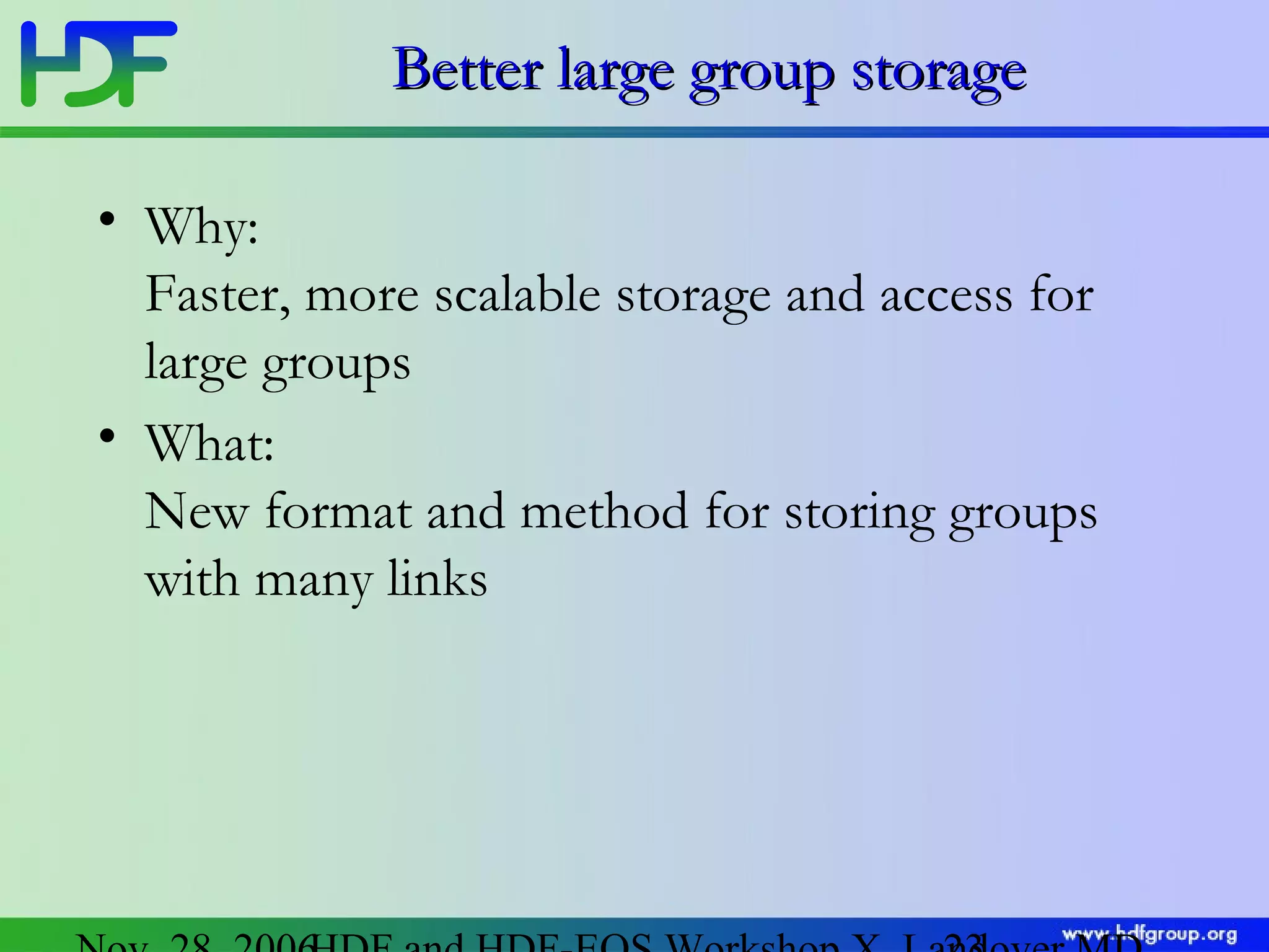Better large group storage
• Why:
Faster, more scalable storage and access for
large groups
• What:
New format and method for storing groups
with many links

 