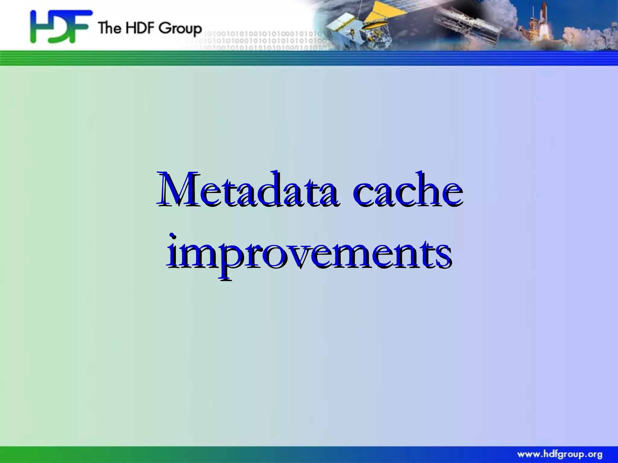 Metadata cache
improvements

 
