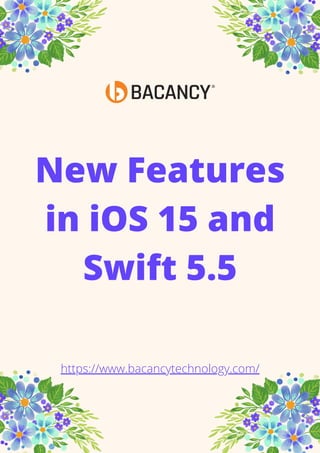 New Features
in iOS 15 and
Swift 5.5


https://www.bacancytechnology.com/
 
