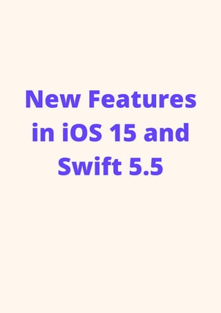 New Features
in iOS 15 and
Swift 5.5


 