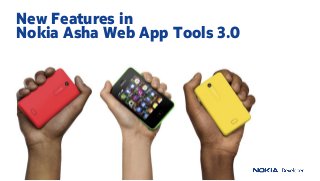 / DEVELOPER DAY
New Features in
Nokia Asha Web App Tools 3.0
 