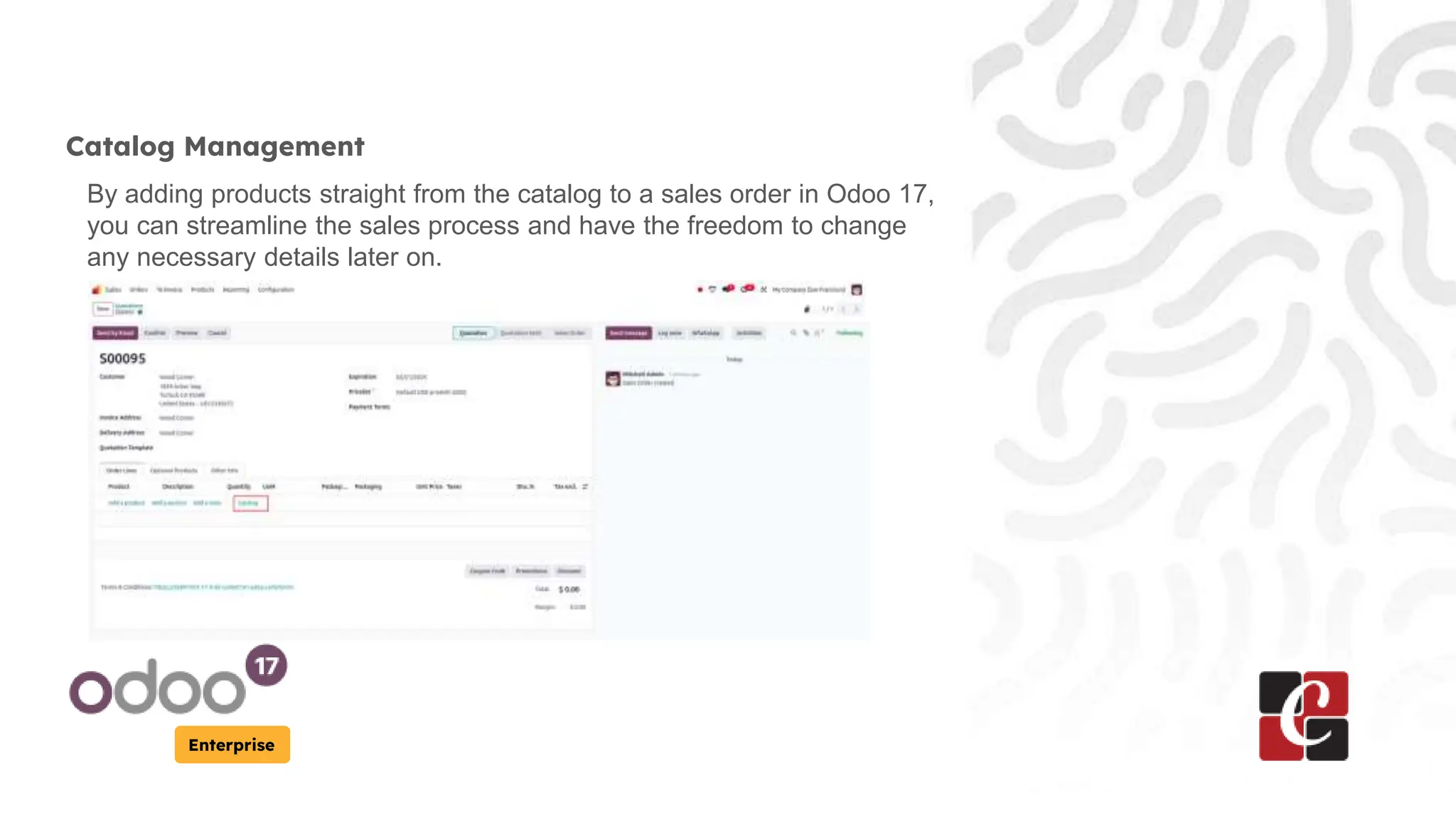 Enterprise
Catalog Management
By adding products straight from the catalog to a sales order in Odoo 17,
you can streamline the sales process and have the freedom to change
any necessary details later on.