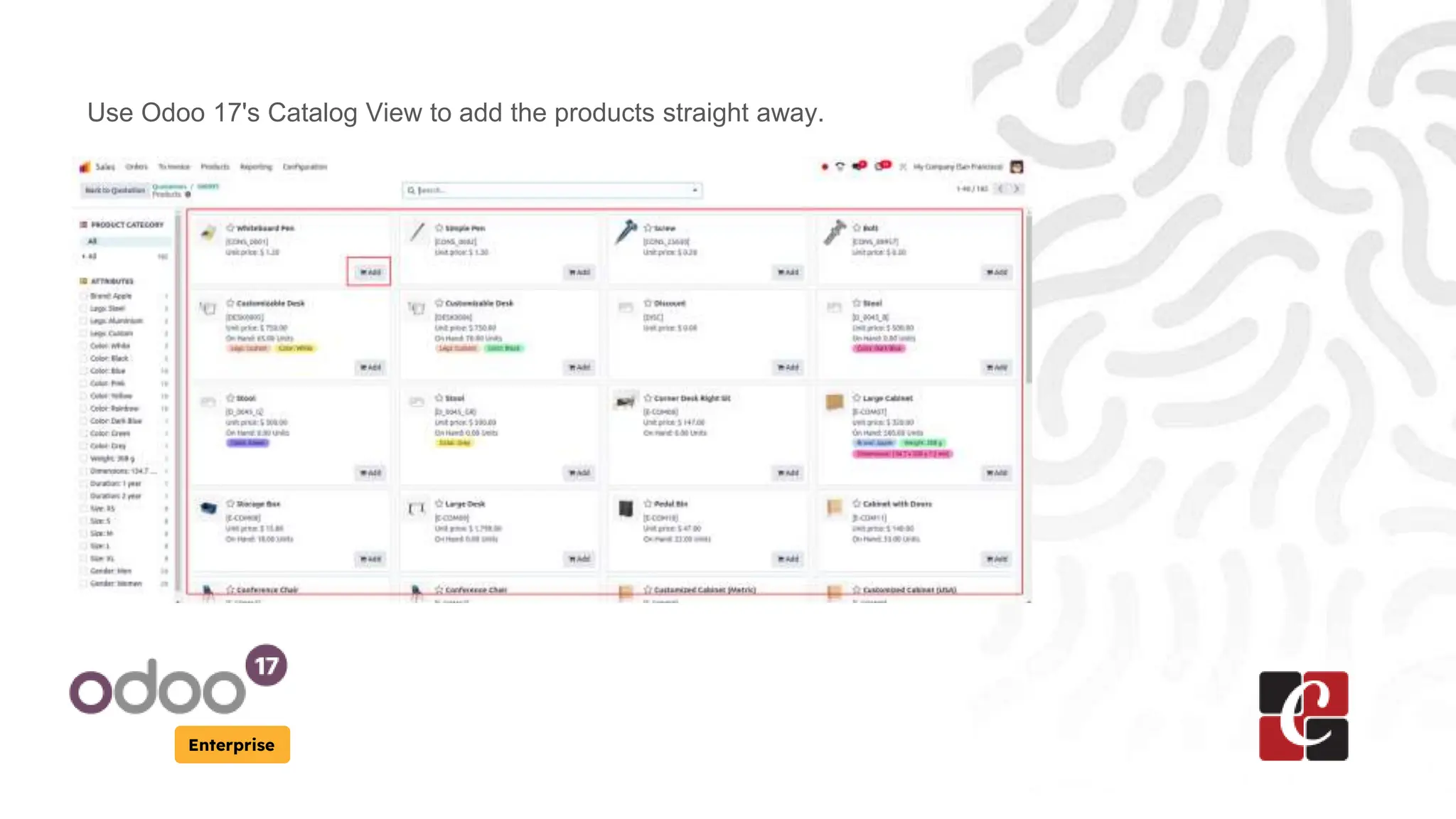 Enterprise
Use Odoo 17's Catalog View to add the products straight away.