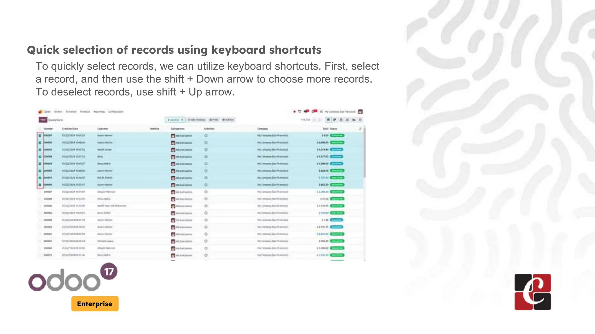 Enterprise
Quick selection of records using keyboard shortcuts
To quickly select records, we can utilize keyboard shortcuts. First, select
a record, and then use the shift + Down arrow to choose more records.
To deselect records, use shift + Up arrow.