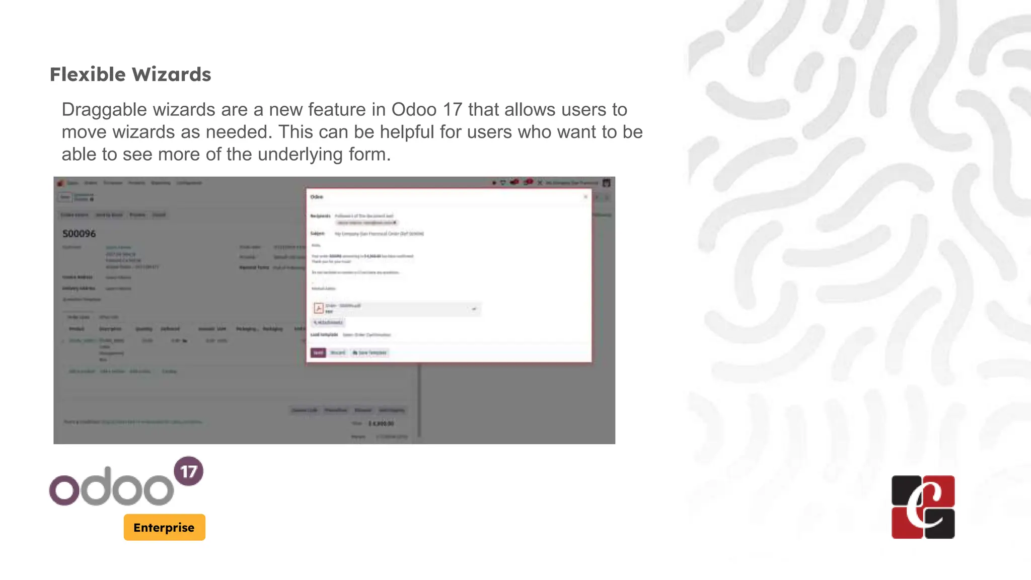 Enterprise
Flexible Wizards
Draggable wizards are a new feature in Odoo 17 that allows users to
move wizards as needed. This can be helpful for users who want to be
able to see more of the underlying form.