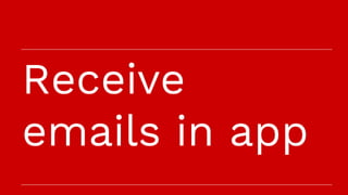 Receive
emails in app
 