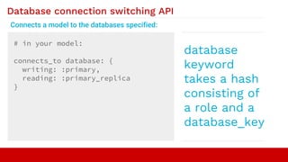 Database connection switching API
Connects a model to the databases specified:
# in your model:
connects_to database: {
wr...