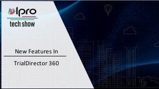 New Features In
TrialDirector 360
 