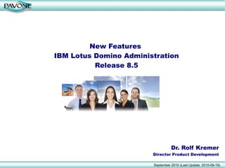 Dr. Rolf Kremer Director Product Development New Features  IBM Lotus Domino Administration Release 8.5 September 2010 (Last Update: 2010-09-19) 