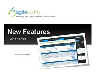 Simplifying Agile Development with Scrum Software




New Features
March 16 2009




    We hope you enjoy!
 