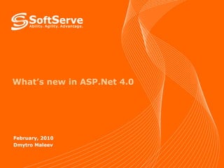 What’s new in ASP.Net 4.0 February, 2010 Dmytro Maleev 