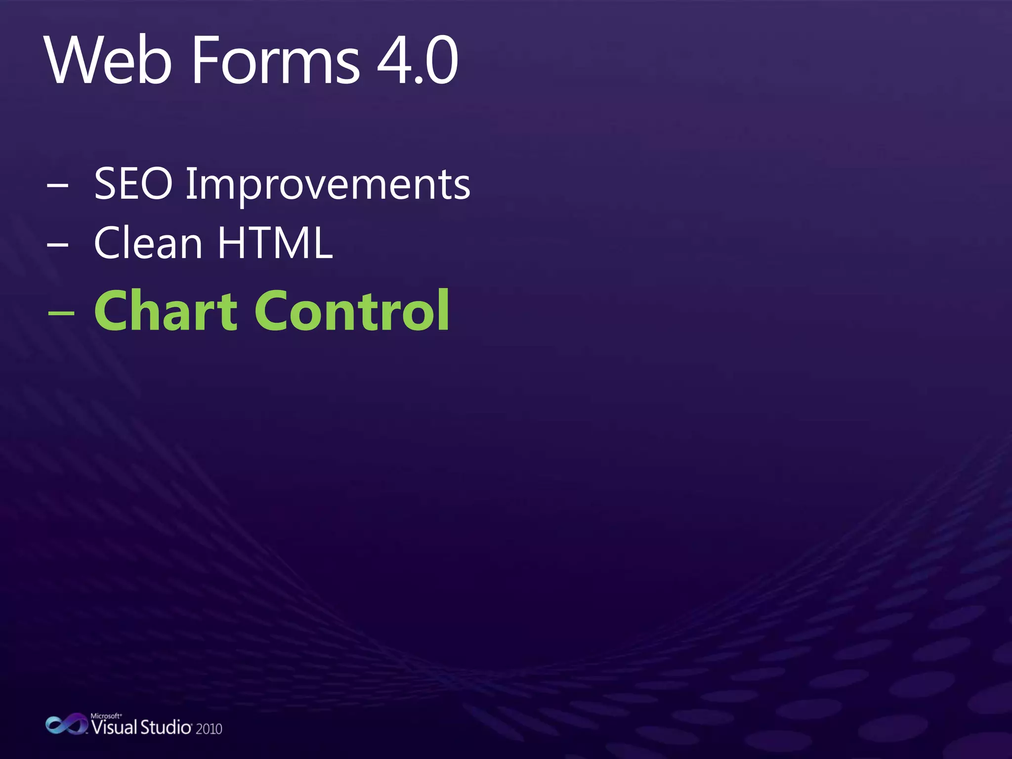 Web Forms 4.0SEO ImprovementsClean HTMLChart Control