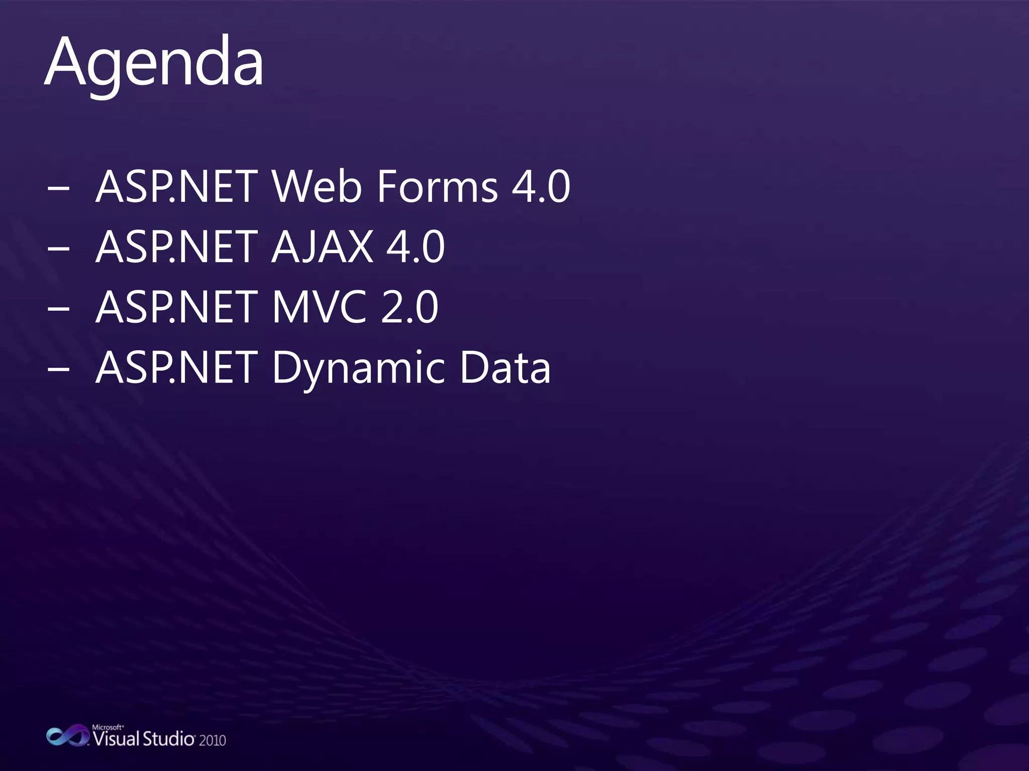 AgendaASP.NET Web Forms 4.0ASP.NET AJAX 4.0ASP.NET MVC 2.0ASP.NET Dynamic Data