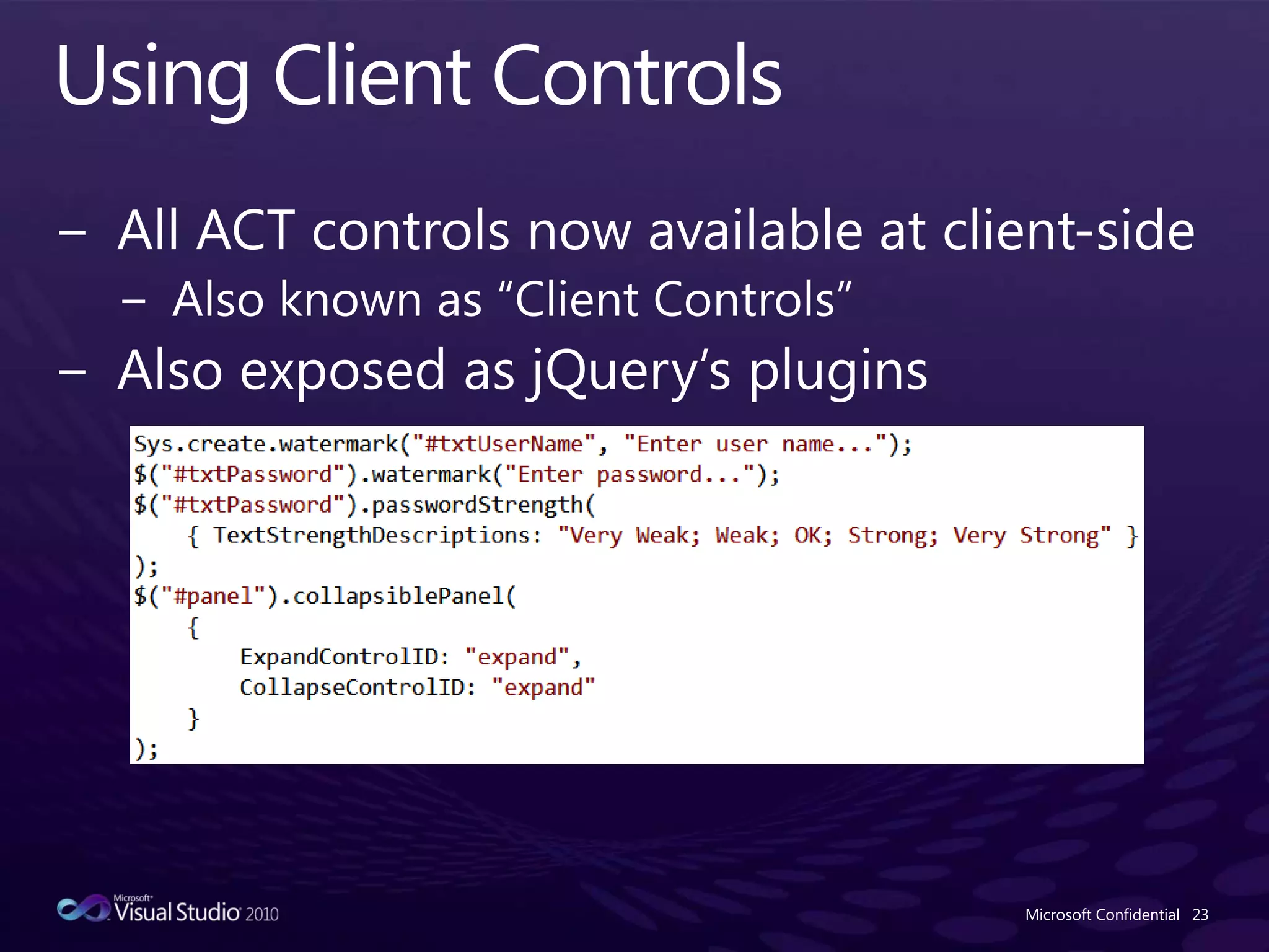 Using Client ControlsAll ACT controls now available at client-sideAlso known as “Client Controls”Also exposed as jQuery’s pluginsMicrosoft Confidential23