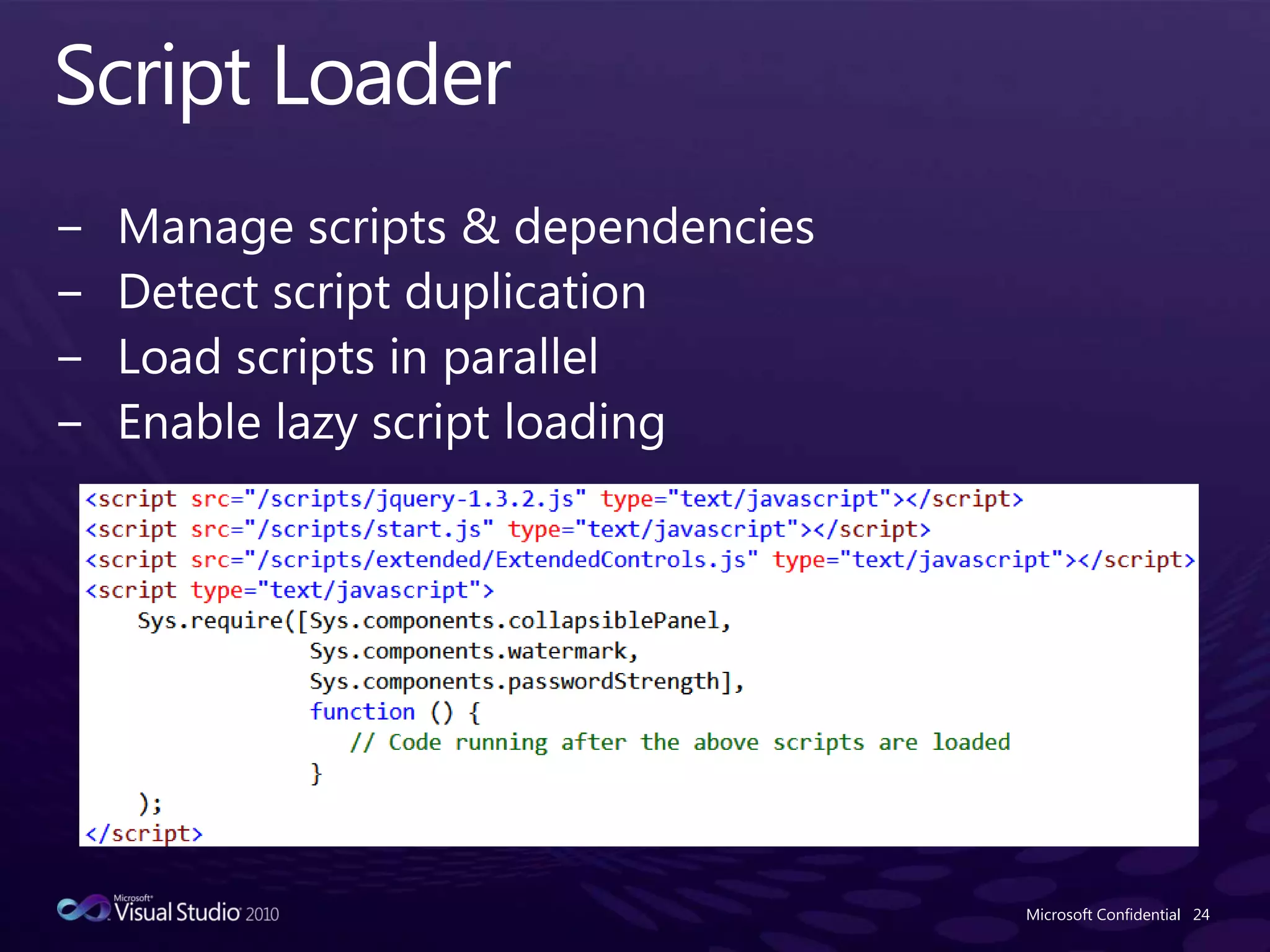 Script LoaderManage scripts & dependenciesDetect script duplicationLoad scripts in parallelEnable lazy script loadingMicrosoft Confidential24