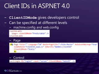 Client IDs in ASP.NET 4.0ClientIDMode gives developers controlCan be specified at different levelsmachine.config and web.configPageControl