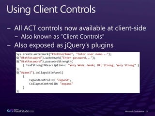 Using Client ControlsAll ACT controls now available at client-sideAlso known as “Client Controls”Also exposed as jQuery’s pluginsMicrosoft Confidential23
