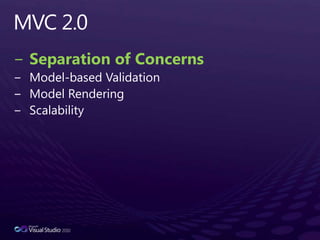 MVC 2.0Separation of ConcernsModel-based ValidationModel RenderingScalability