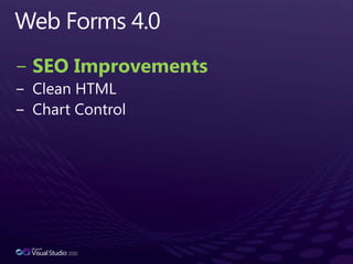 Web Forms 4.0SEO ImprovementsClean HTMLChart Control