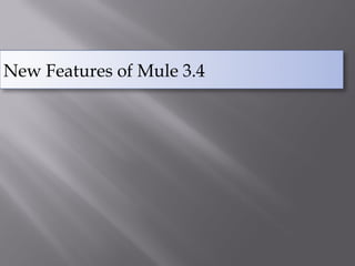 New Features of Mule 3.4
 