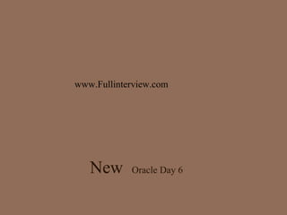 New  Oracle Day 6 www.Fullinterview.com 