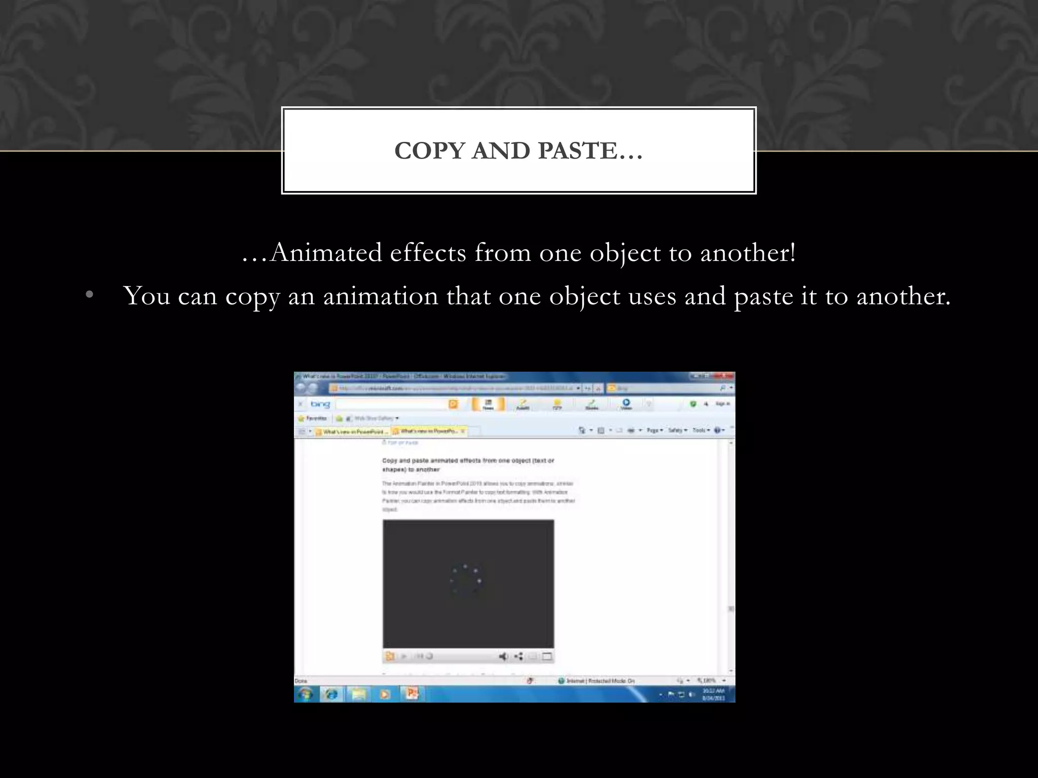 …Animated effects from one object to another!You can copy an animation that one object uses and paste it to another.Copy and paste…