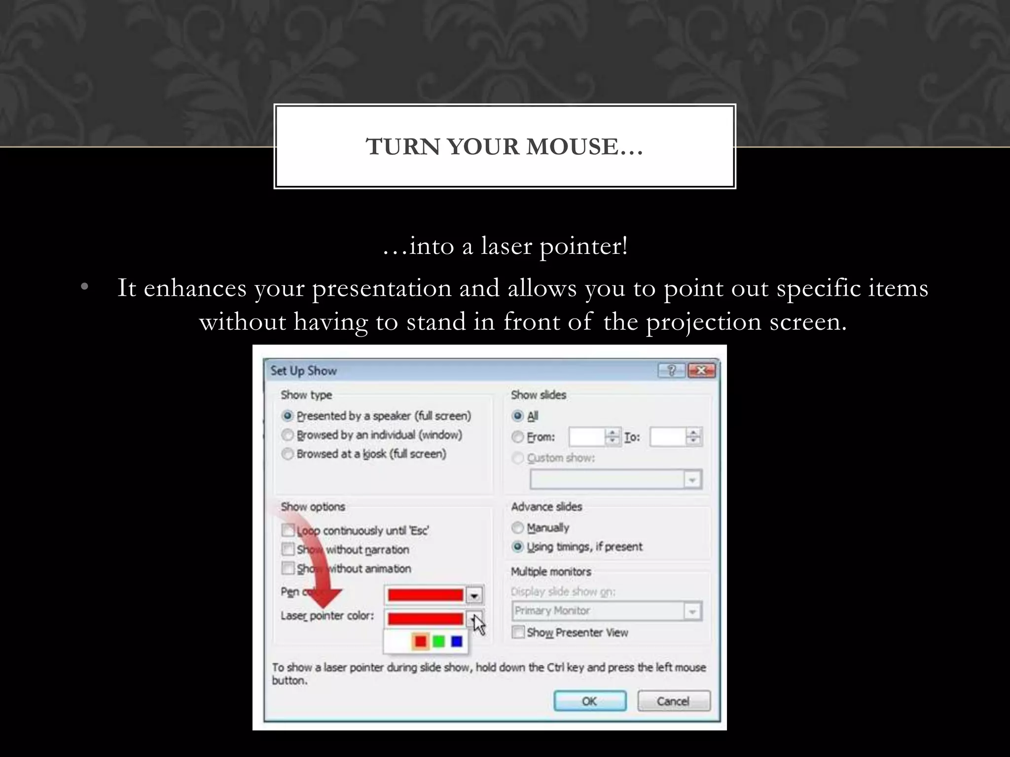 …into a laser pointer!It enhances your presentation and allows you to point out specific items without having to stand in front of the projection screen. Turn your mouse…
