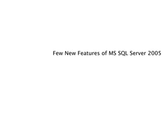 Few New Features of MS SQL Server 2005 