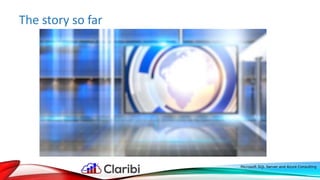 The story so far
Microsoft SQL Server and Azure Consulting
 